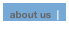 about us  |